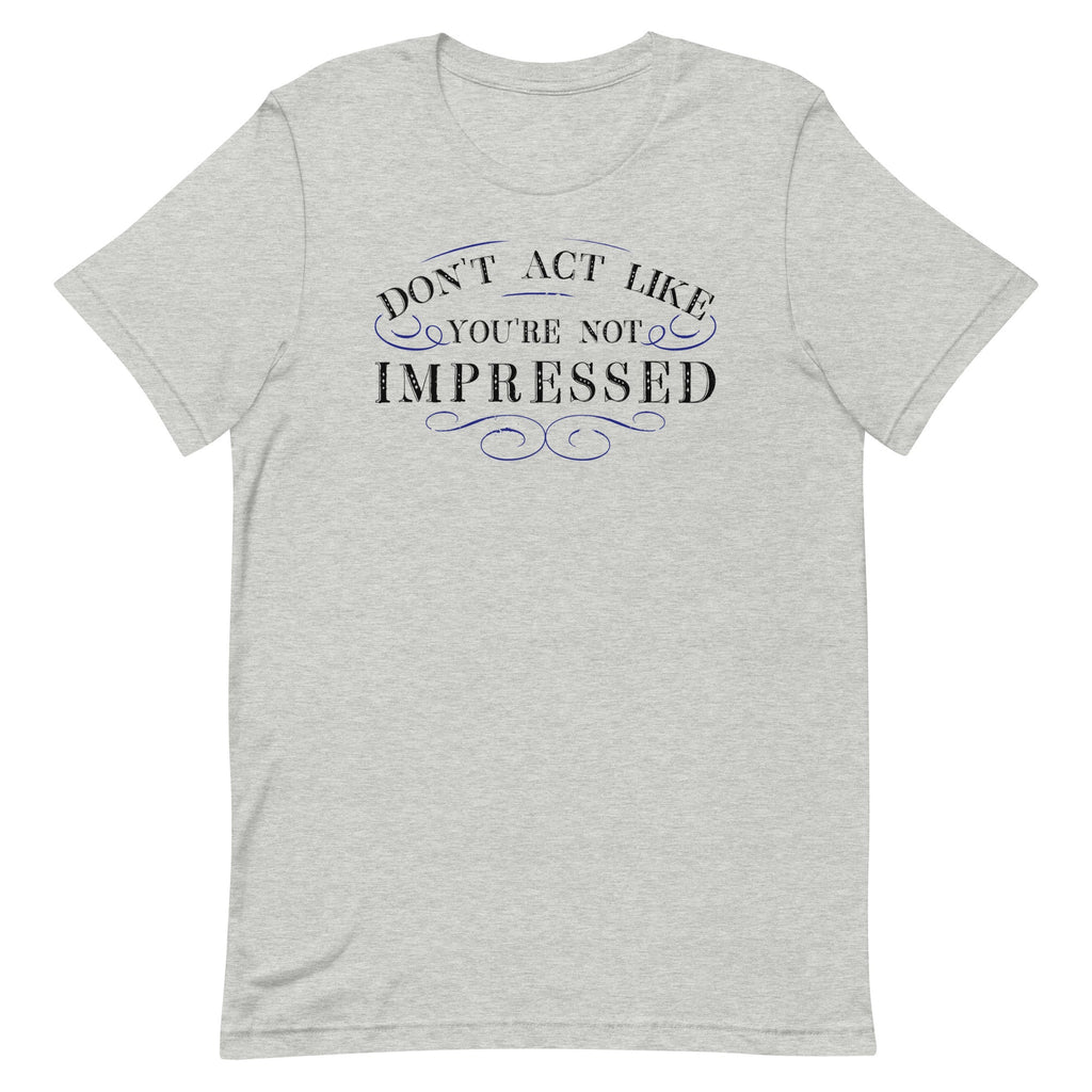 Don't Act Not Impressed Men's Signature Tee