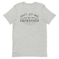 Don't Act Not Impressed Men's Signature Tee
