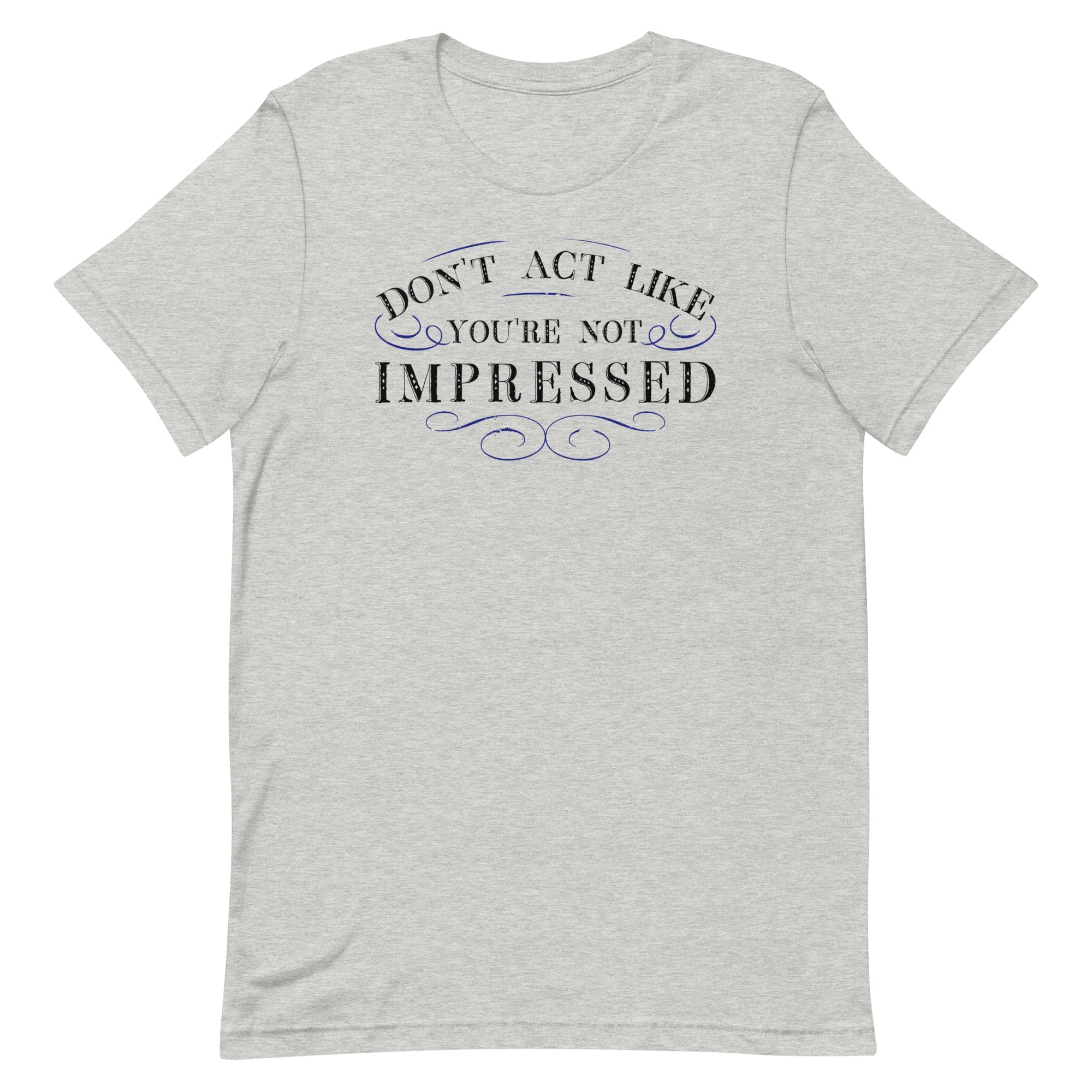 Don't Act Not Impressed Men's Signature Tee