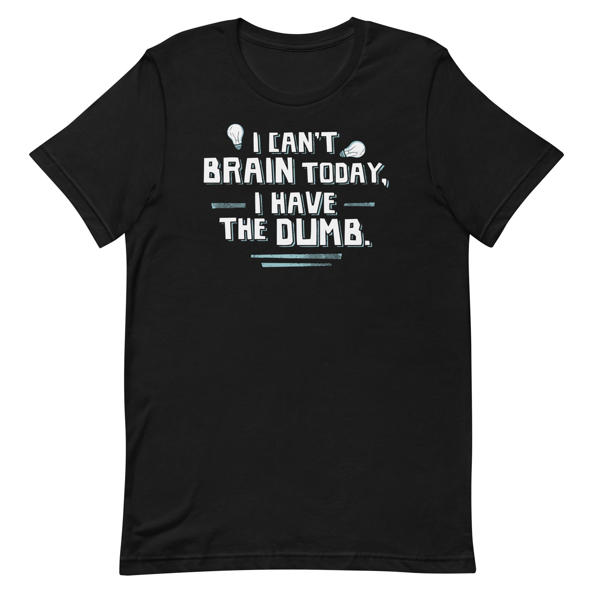 I Can't Brain Today, I Have The Dumb. Men's Signature Tee