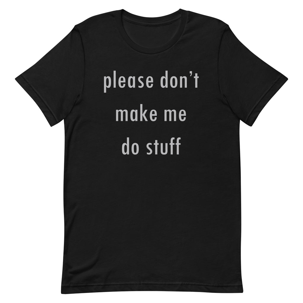 Please Don't Make Me Do Stuff Men's Signature Tee
