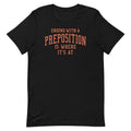 Ending With A Preposition Is Where It's At Men's Signature Tee