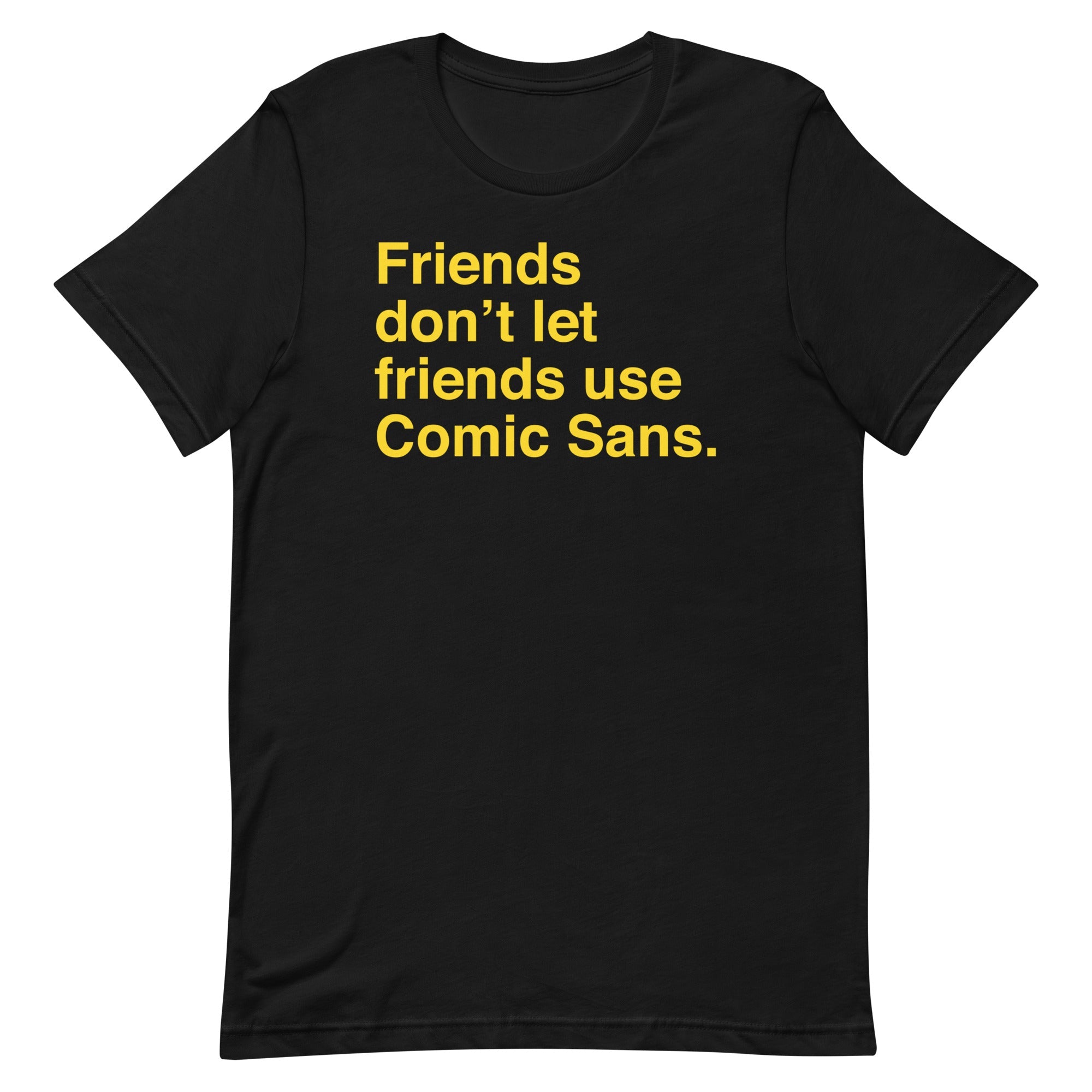 Friends Don't Let Friends Use Comic Sans Men's Signature Tee