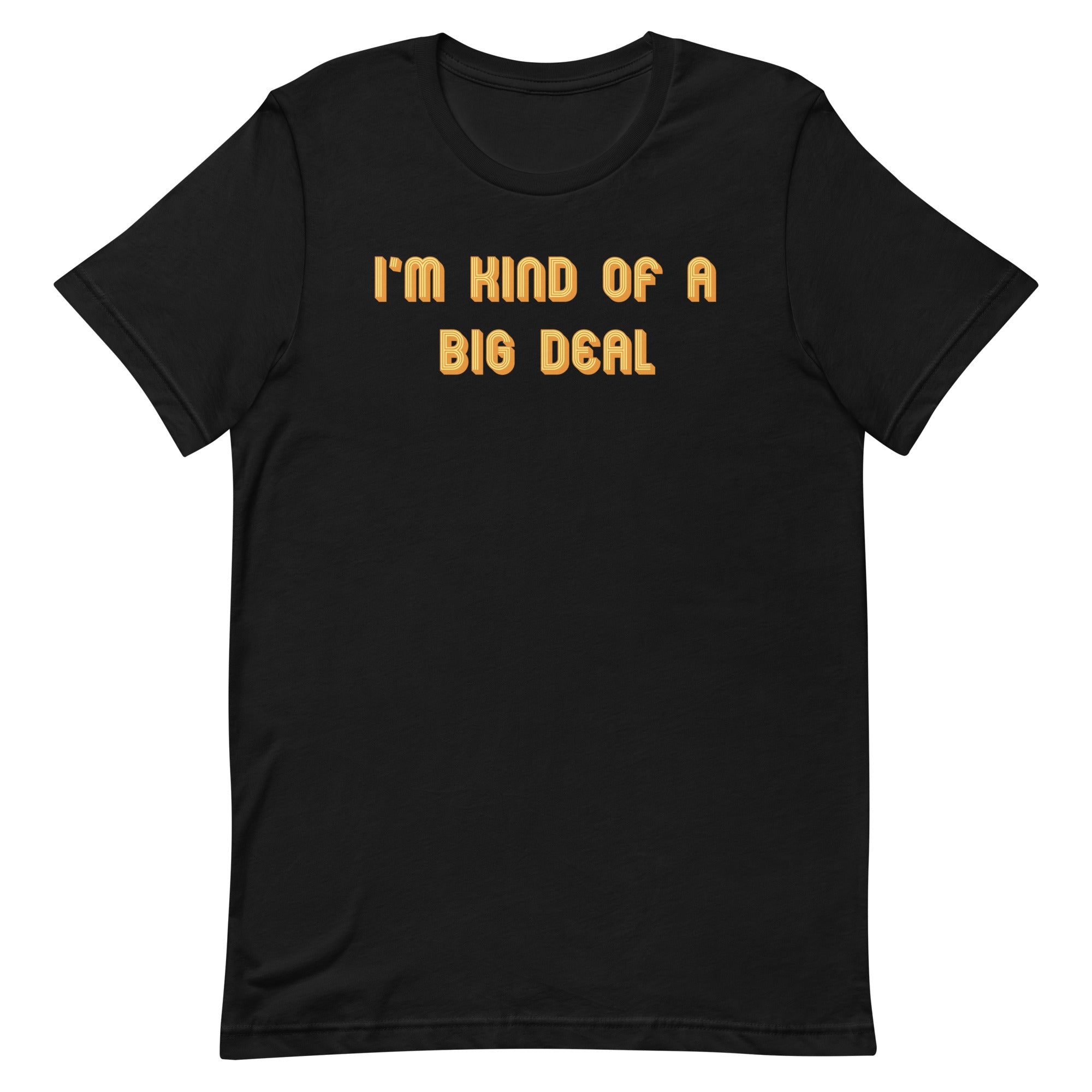I'm Kind of a Big Deal Men's Signature Tee