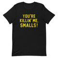 You're Killin' Me Smalls! Men's Signature Tee