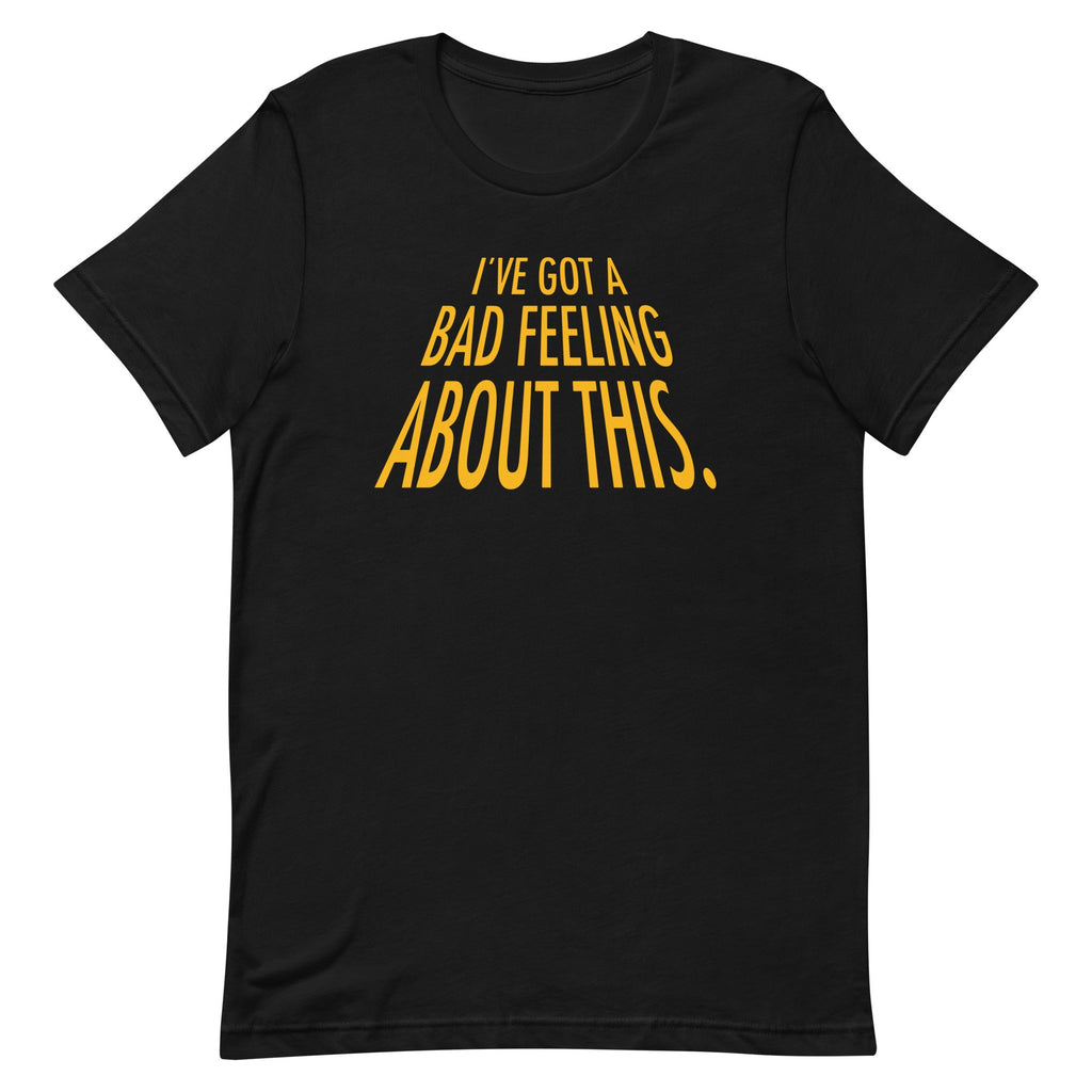 I've Got A Bad Feeling About This Men's Signature Tee