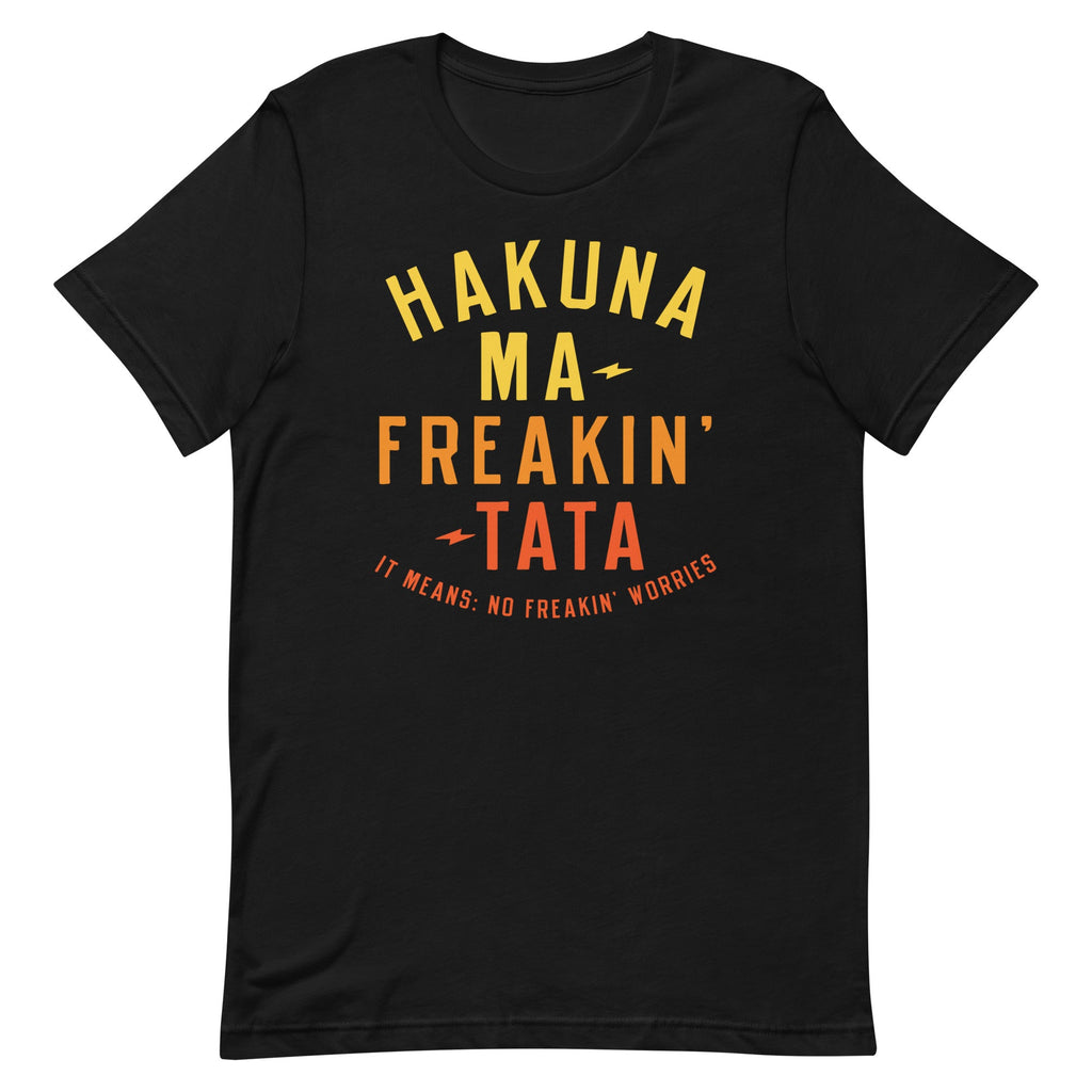 Hakuna Ma-Freakin-Tata Men's Signature Tee