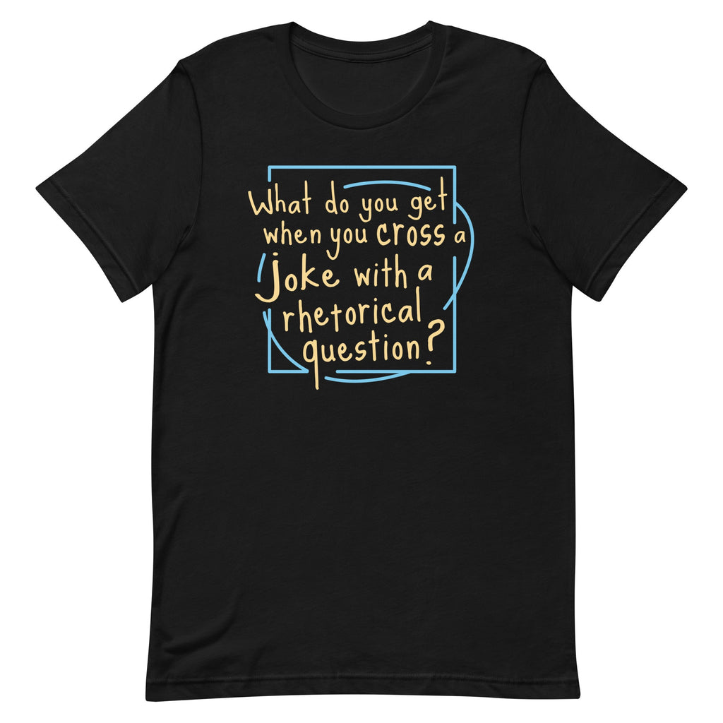 When You Cross A Joke With A Rhetorical Question? Men's Signature Tee
