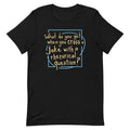 When You Cross A Joke With A Rhetorical Question? Men's Signature Tee