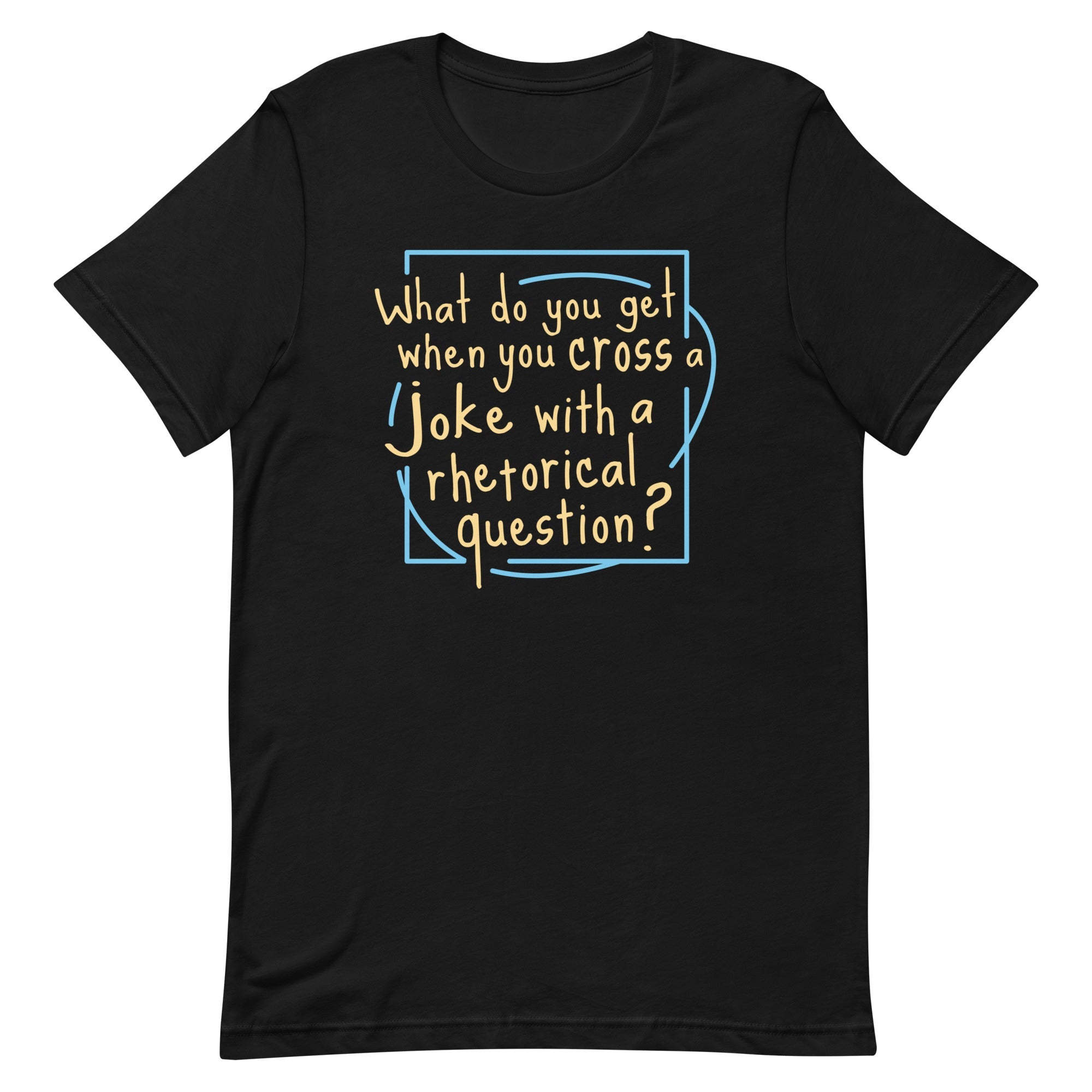 When You Cross A Joke With A Rhetorical Question? Men's Signature Tee