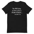 The Only Thing We Have To Fear Men's Signature Tee