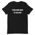 Your Mom Goes To College Men's Signature Tee