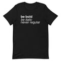 Be Bold Be Italic Never Regular Men's Signature Tee