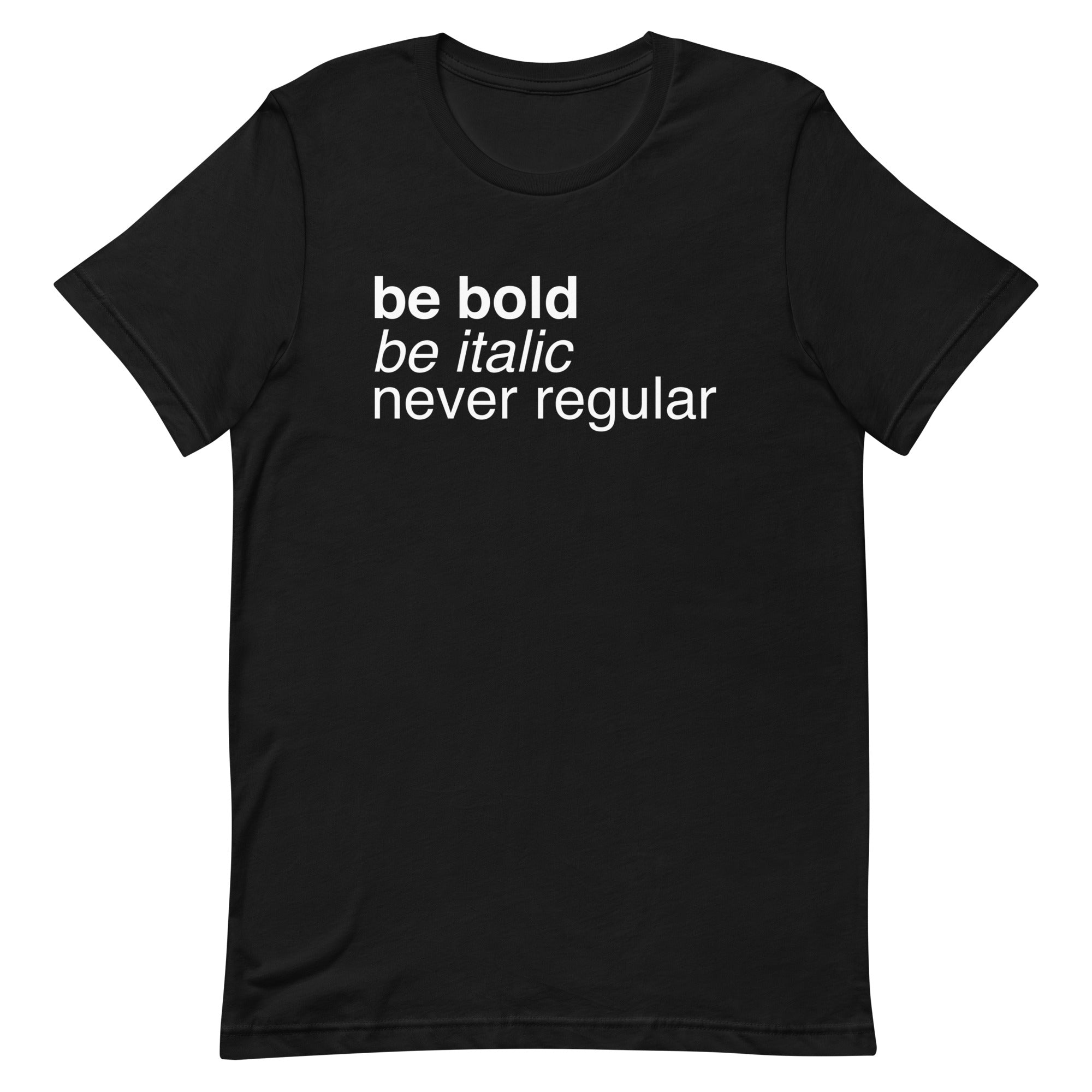 Be Bold Be Italic Never Regular Men's Signature Tee