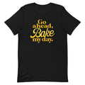 Go Ahead, Bake My Day Men's Signature Tee