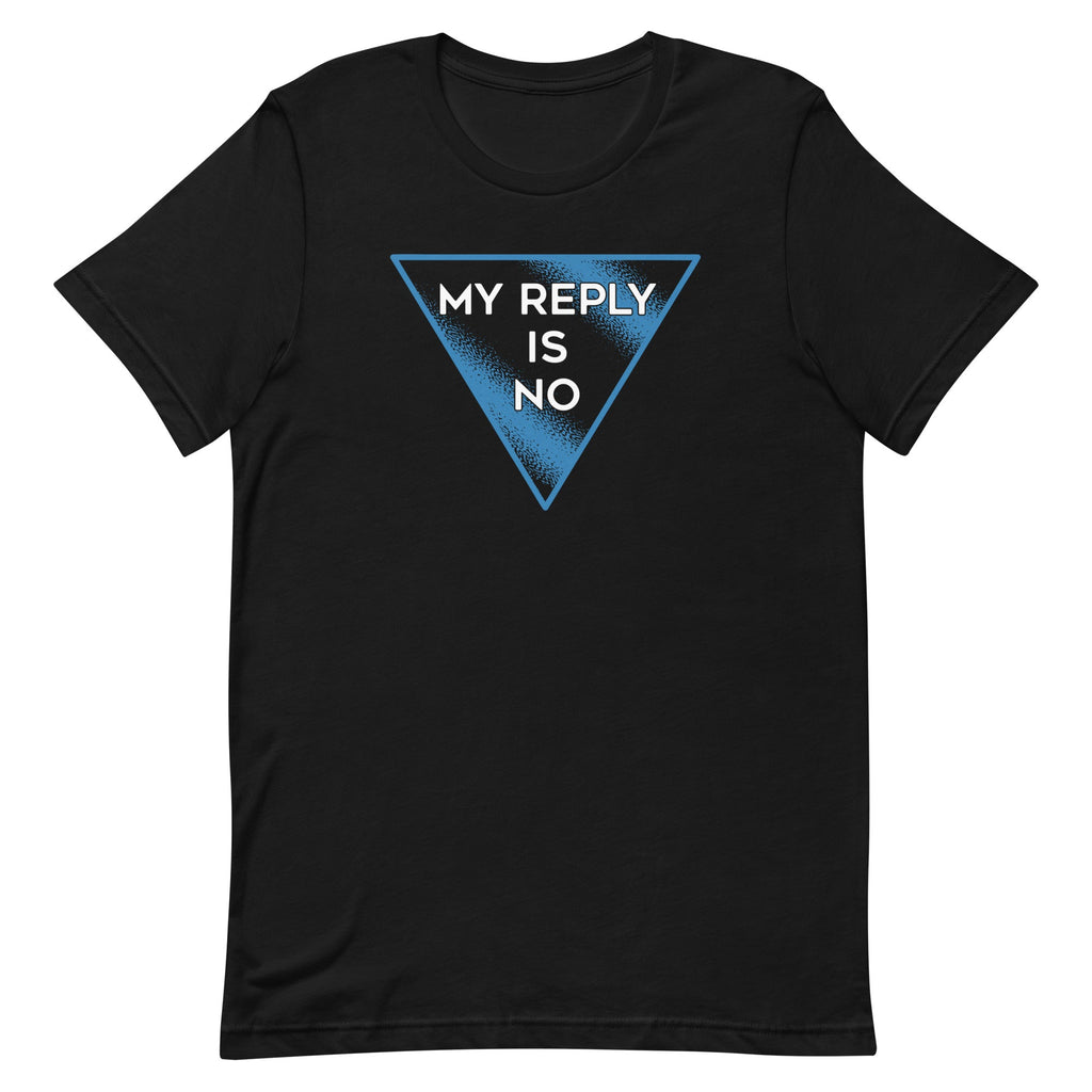 My Reply Is No Men's Signature Tee