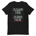 The Following Statement Is True Men's Signature Tee