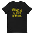 Drunk Me Had Their Reasons Men's Signature Tee