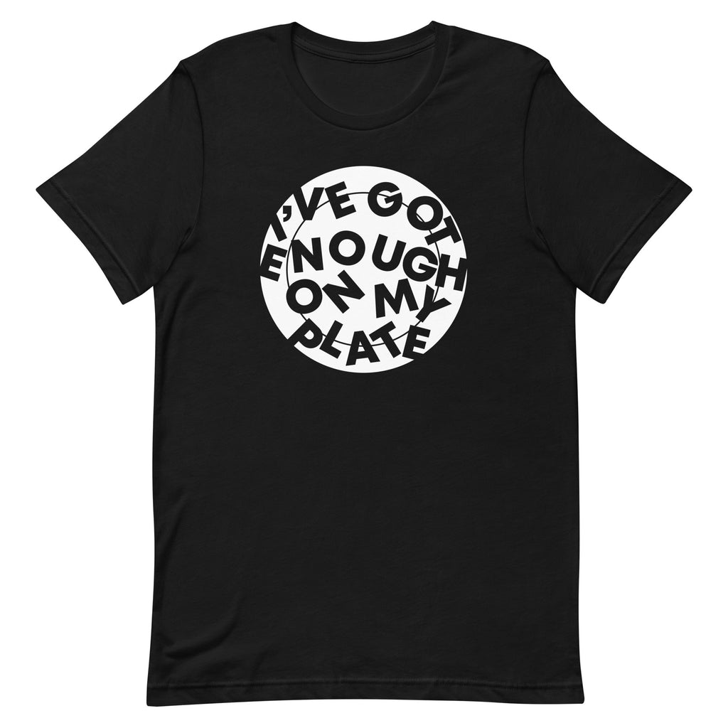 I've Got Enough On My Plate Men's Signature Tee
