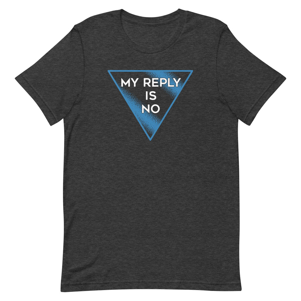 My Reply Is No Men's Signature Tee