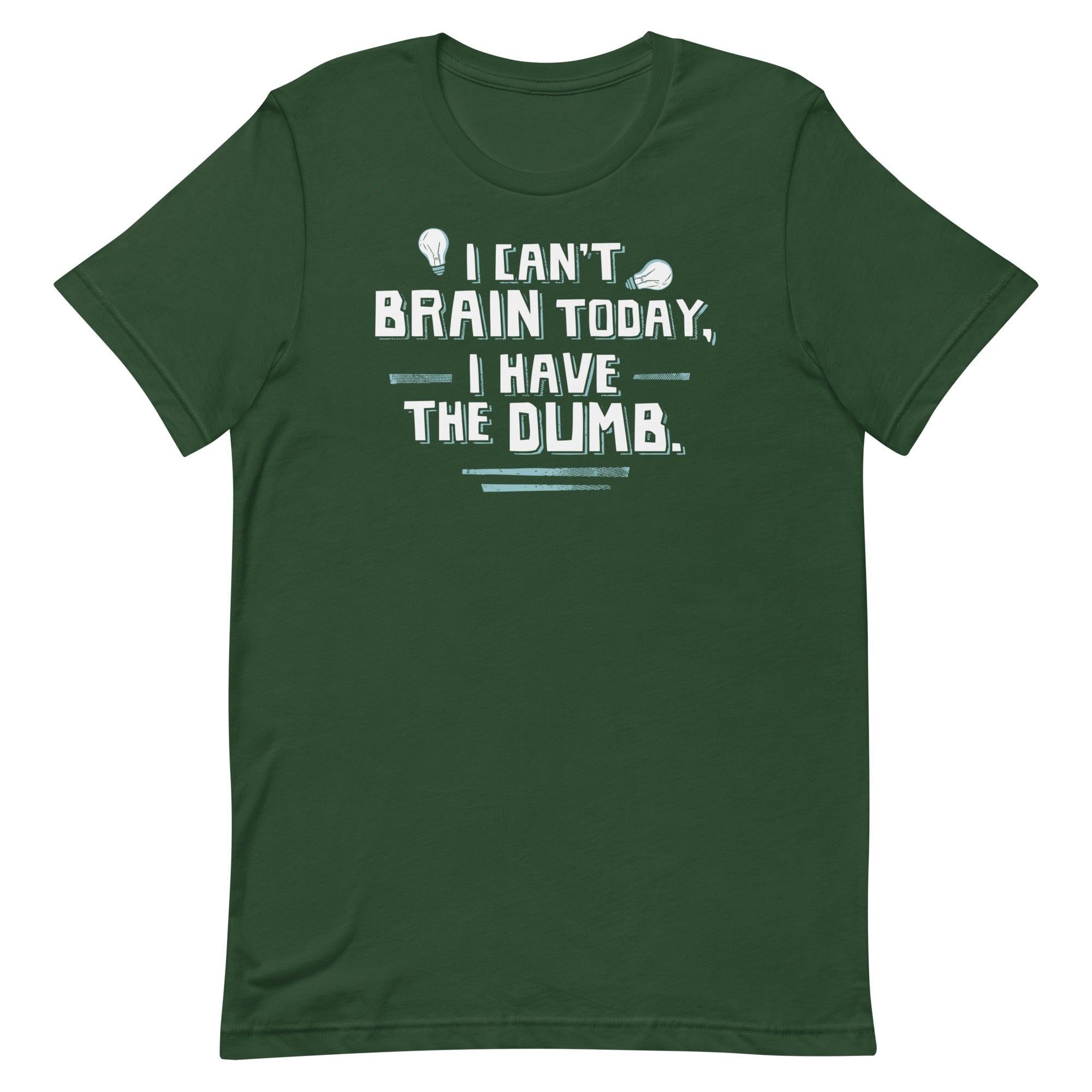 I Can't Brain Today, I Have The Dumb. Men's Signature Tee