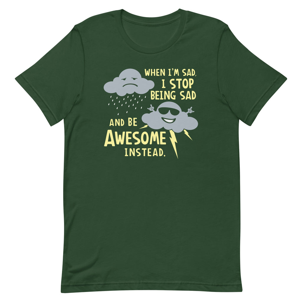 When I'm Sad, I Stop Being Sad And Be Awesome Instead Men's Signature Tee