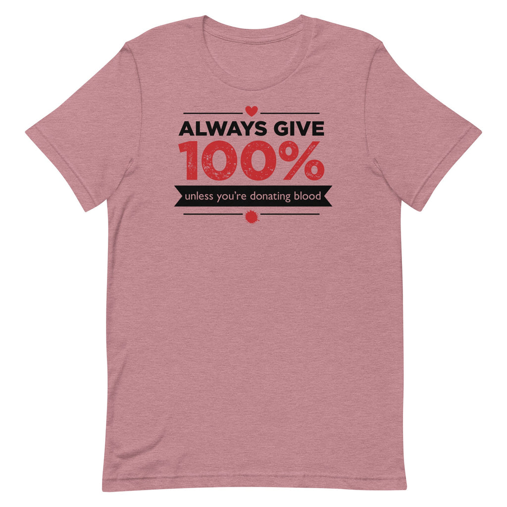 Always Give 100%, Unless You're Donating Blood Men's Signature Tee