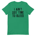 I Ain't Got Time To Bleed Men's Signature Tee
