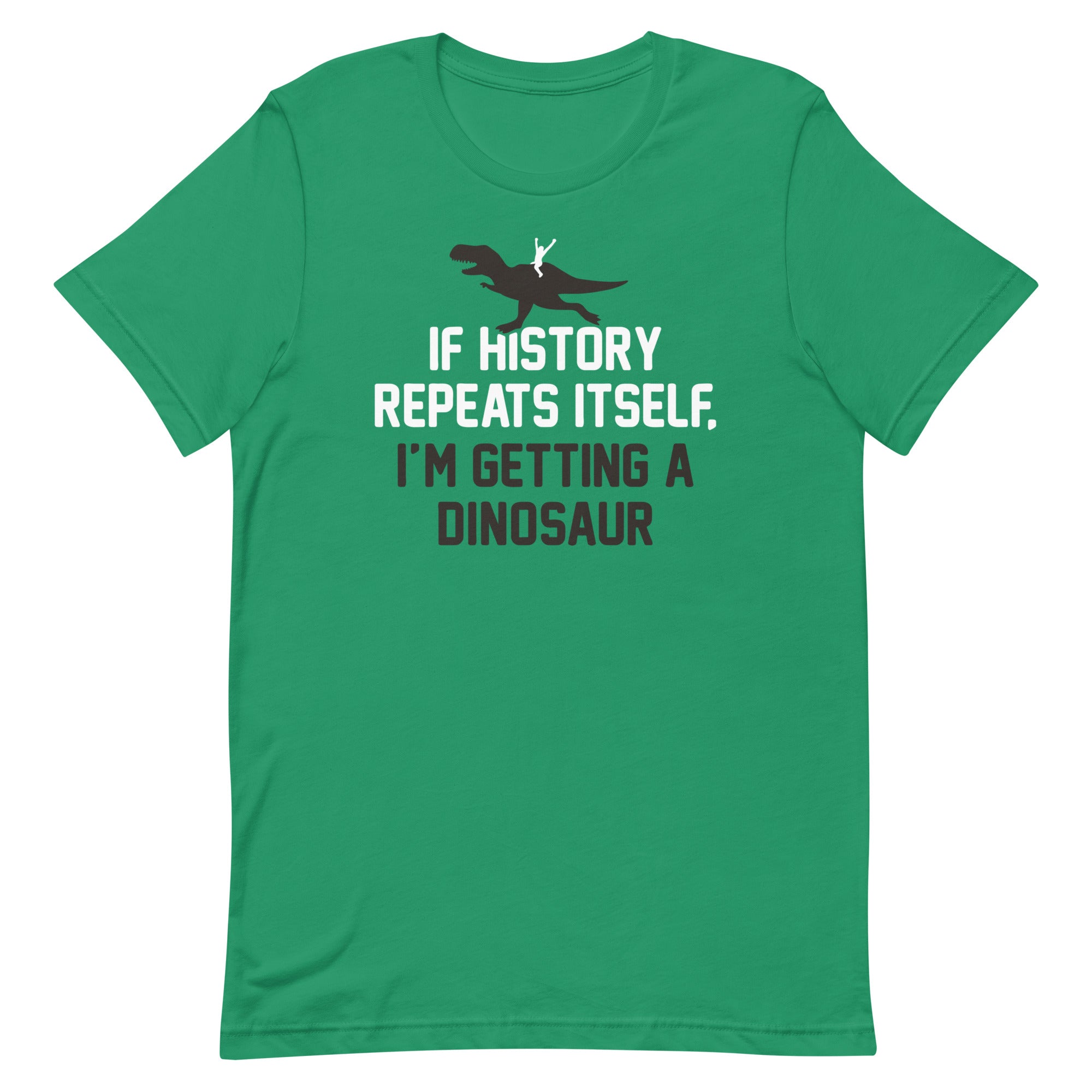If History Repeats Itself, I'm Getting A Dinosaur Men's Signature Tee