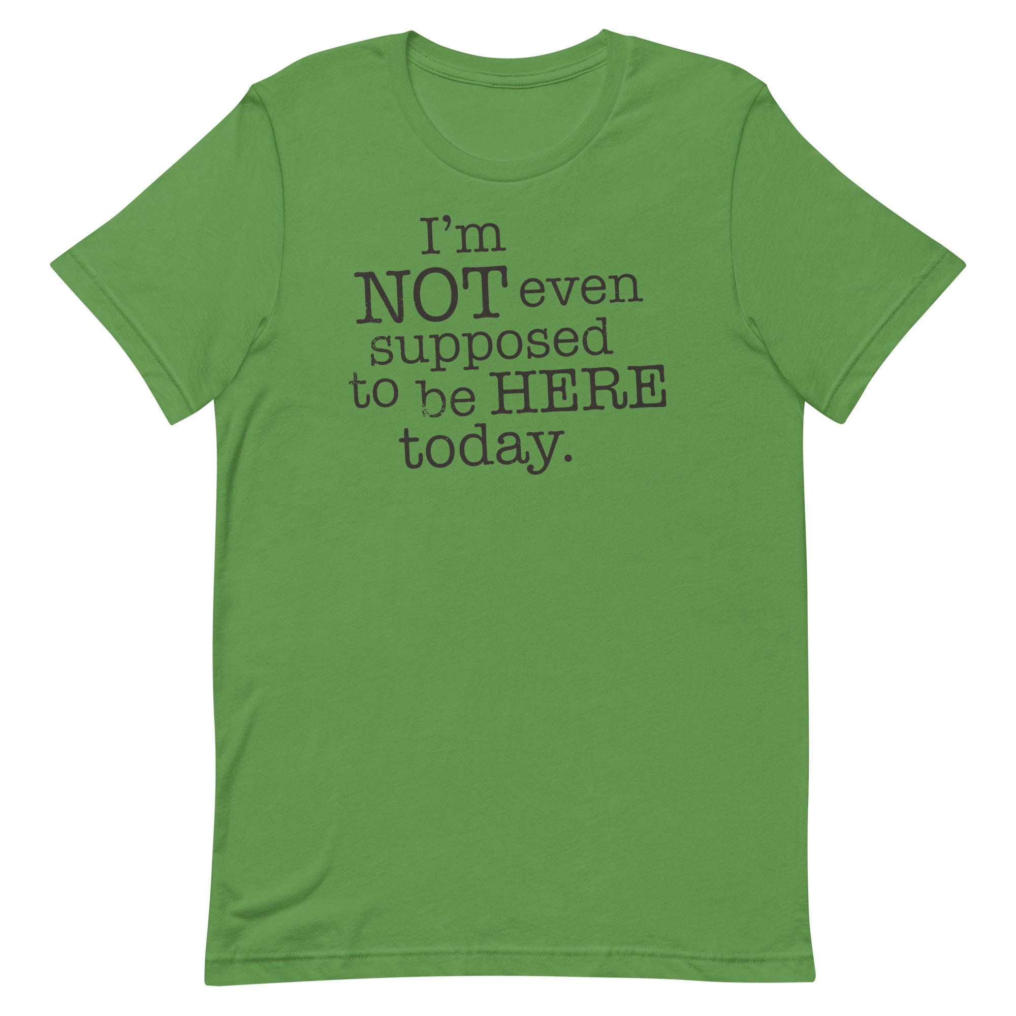 I'm Not Even Supposed To Be Here Today Men's Signature Tee