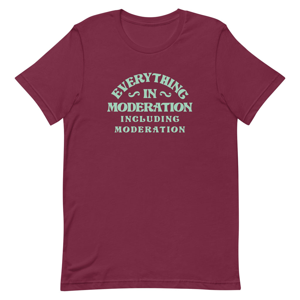 Everything In Moderation Including Moderation Men's Signature Tee