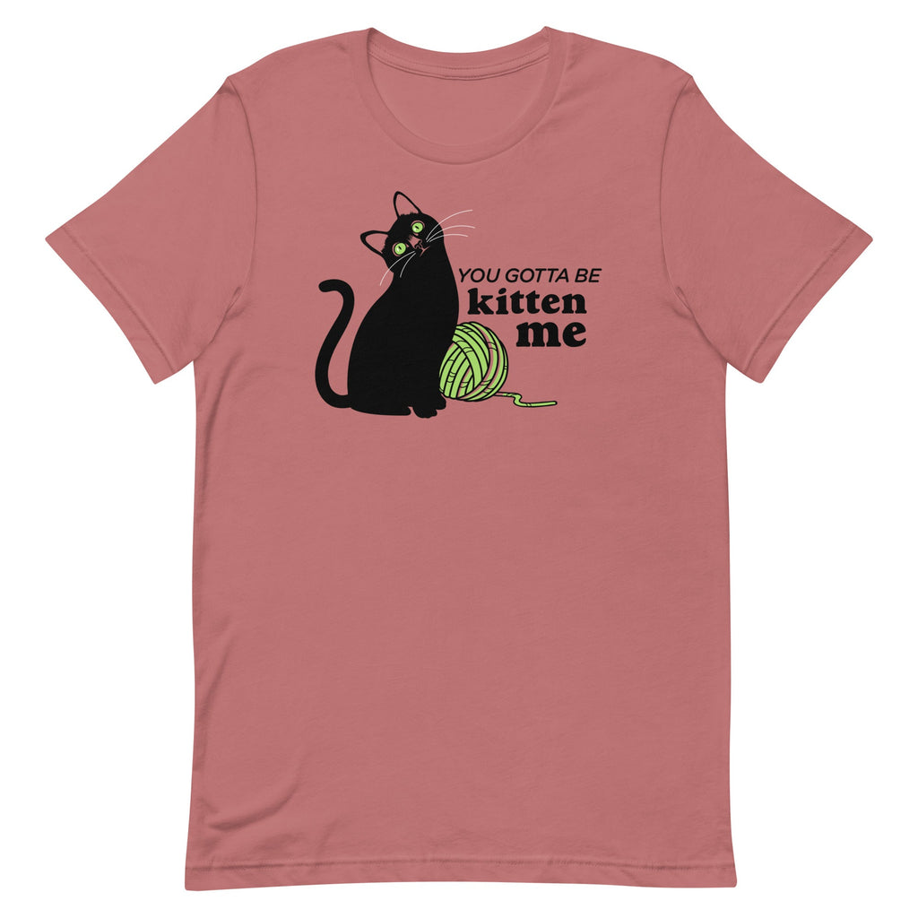 You Gotta Be Kitten Me Men's Signature Tee