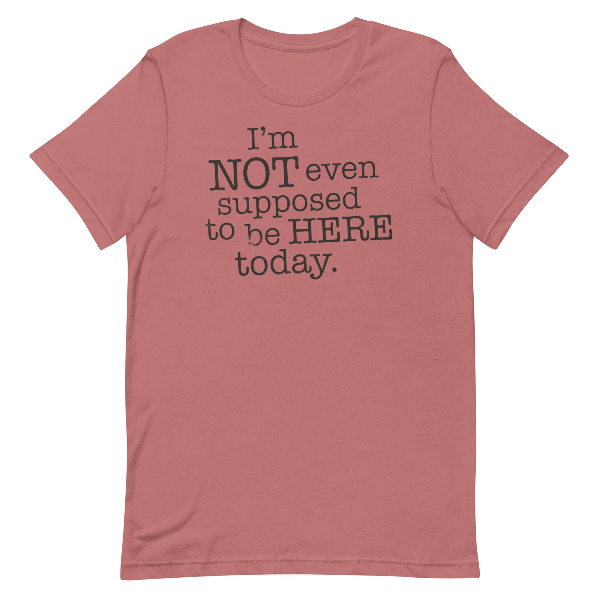 I'm Not Even Supposed To Be Here Today Men's Signature Tee