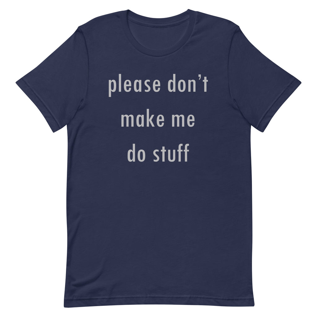 Please Don't Make Me Do Stuff Men's Signature Tee