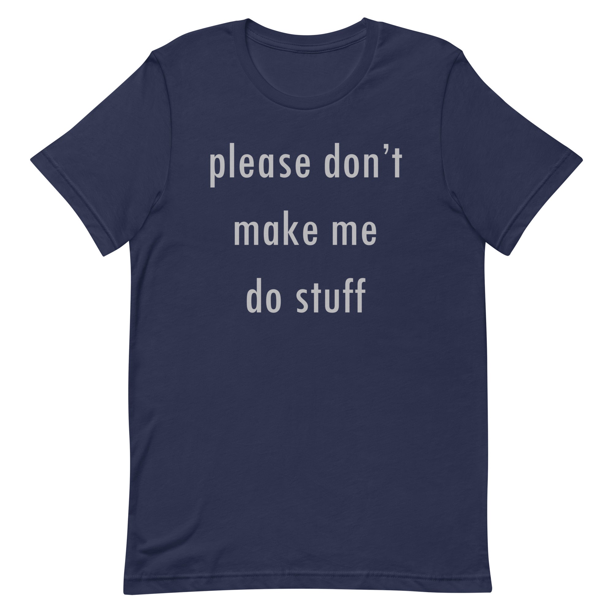 Please Don't Make Me Do Stuff Men's Signature Tee