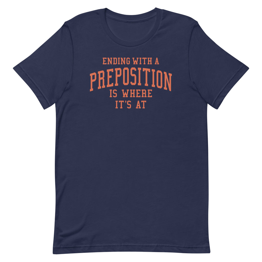 Ending With A Preposition Is Where It's At Men's Signature Tee