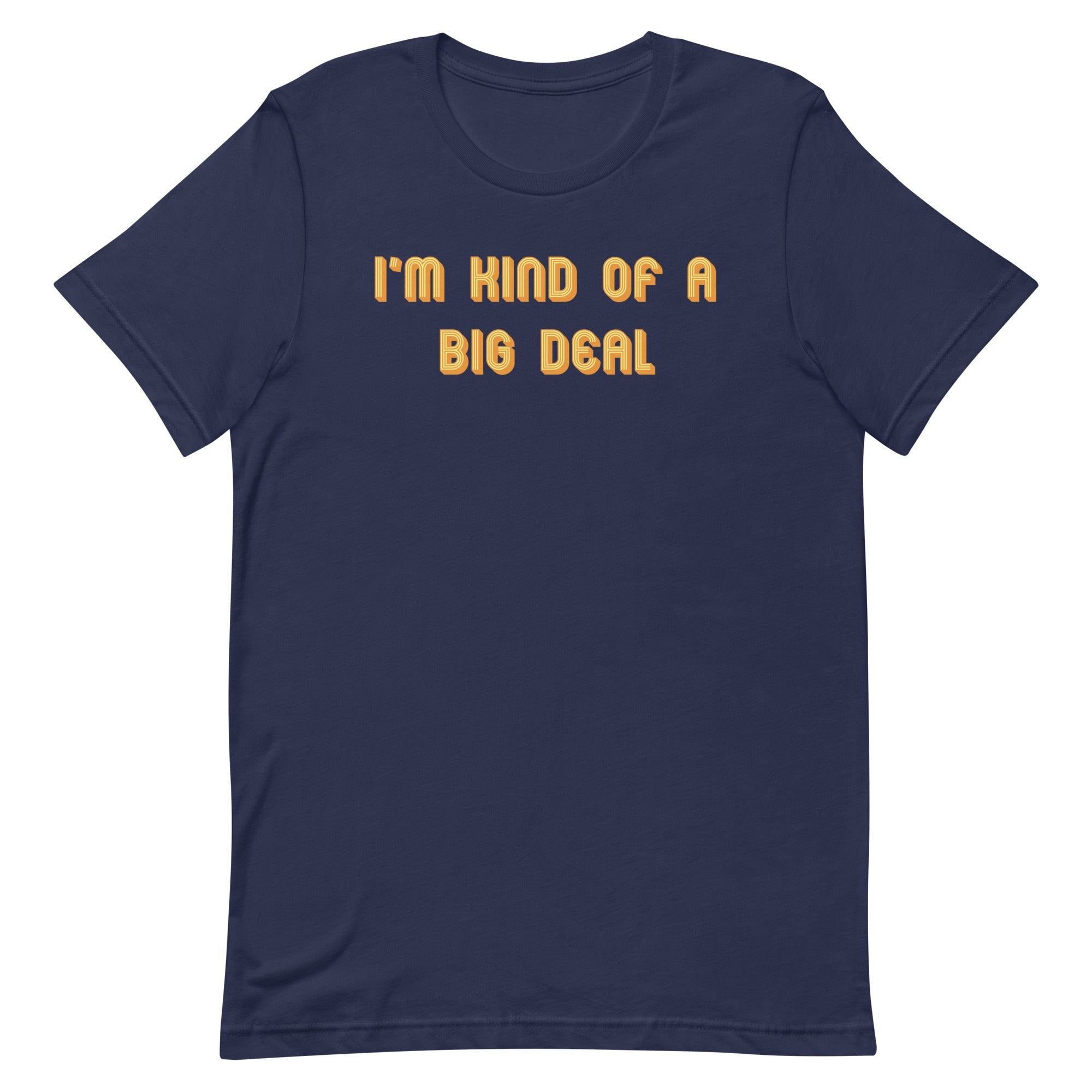 I'm Kind of a Big Deal Men's Signature Tee