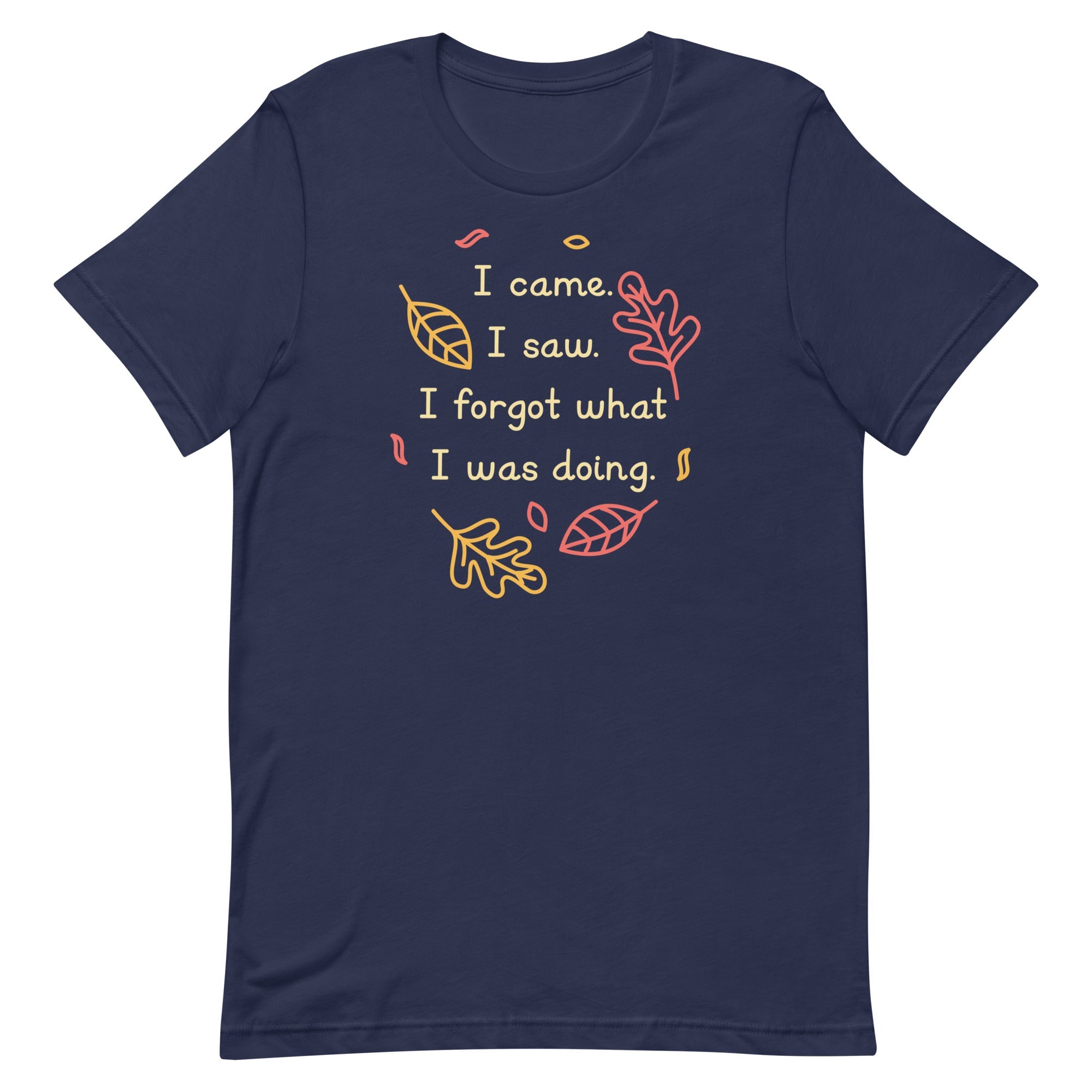 I Came. I Saw. I Forgot What I Was Doing. Men's Signature Tee