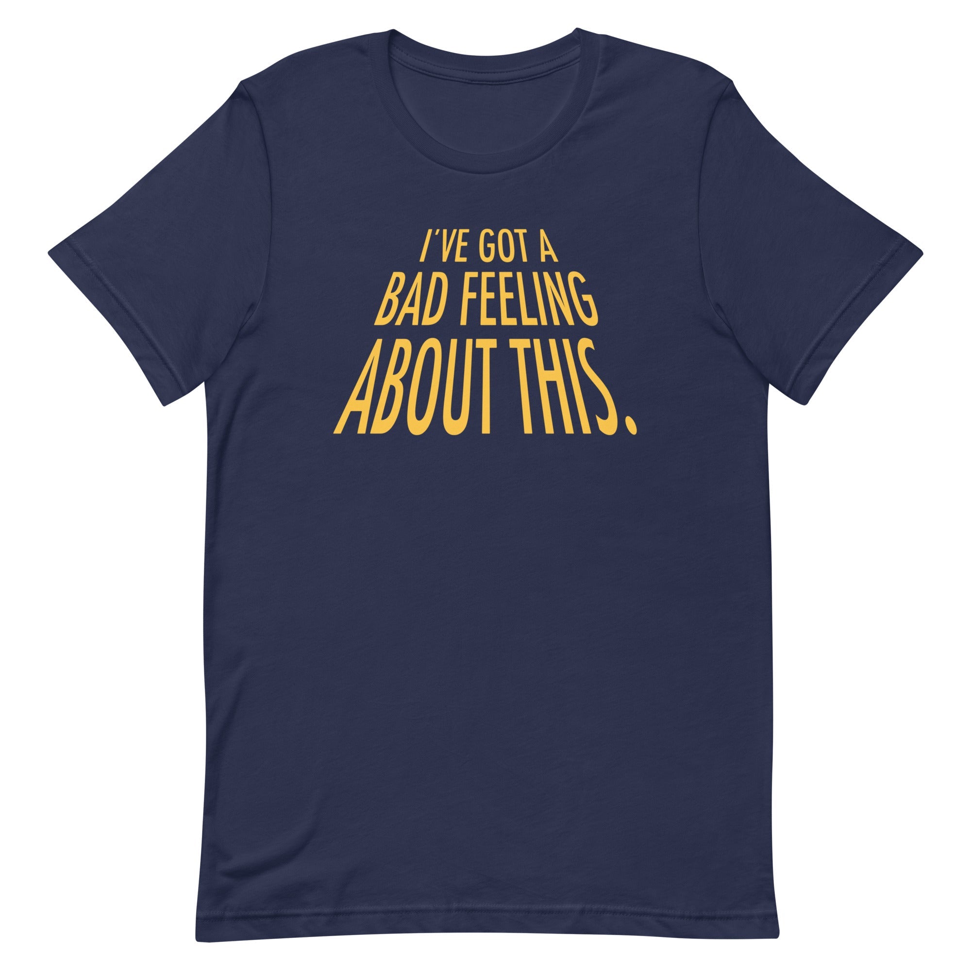 I've Got A Bad Feeling About This Men's Signature Tee