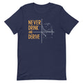 Never Drink and Derive Men's Signature Tee