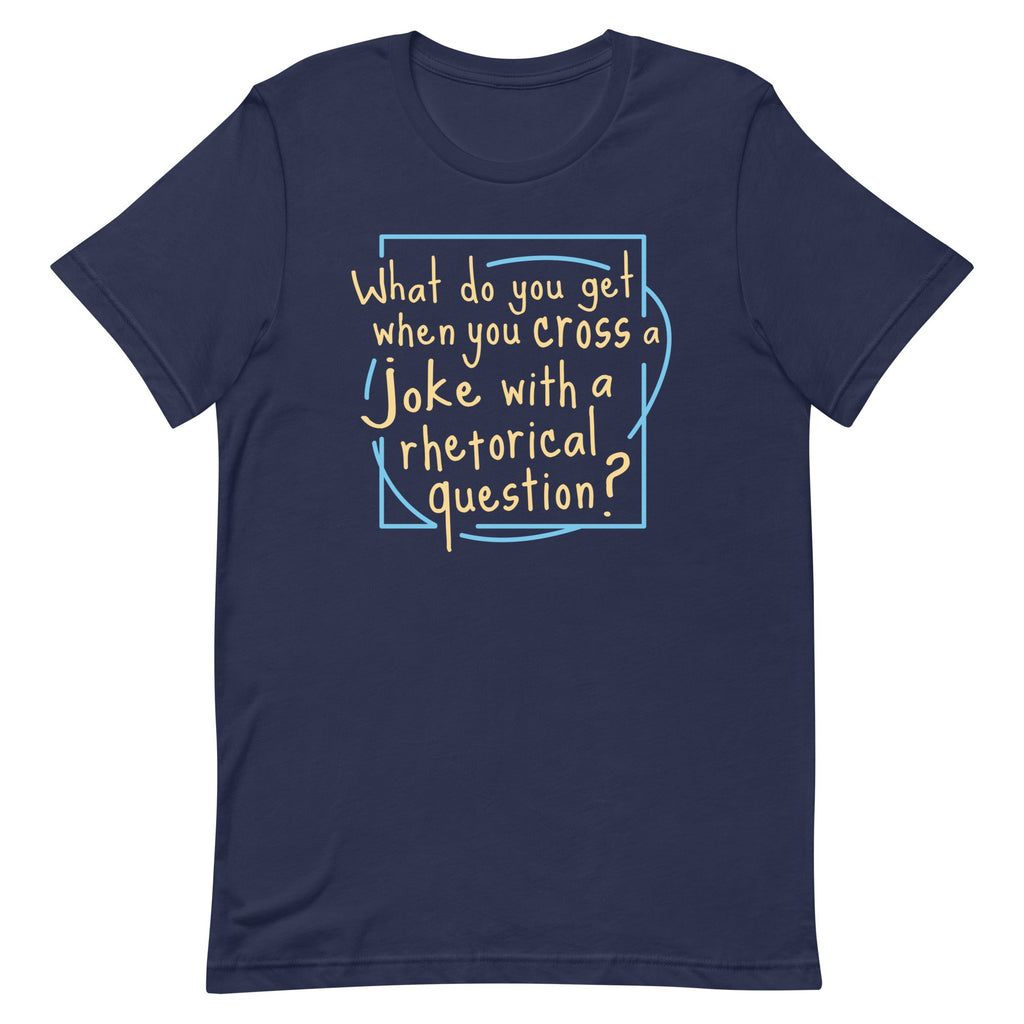 When You Cross A Joke With A Rhetorical Question? Men's Signature Tee