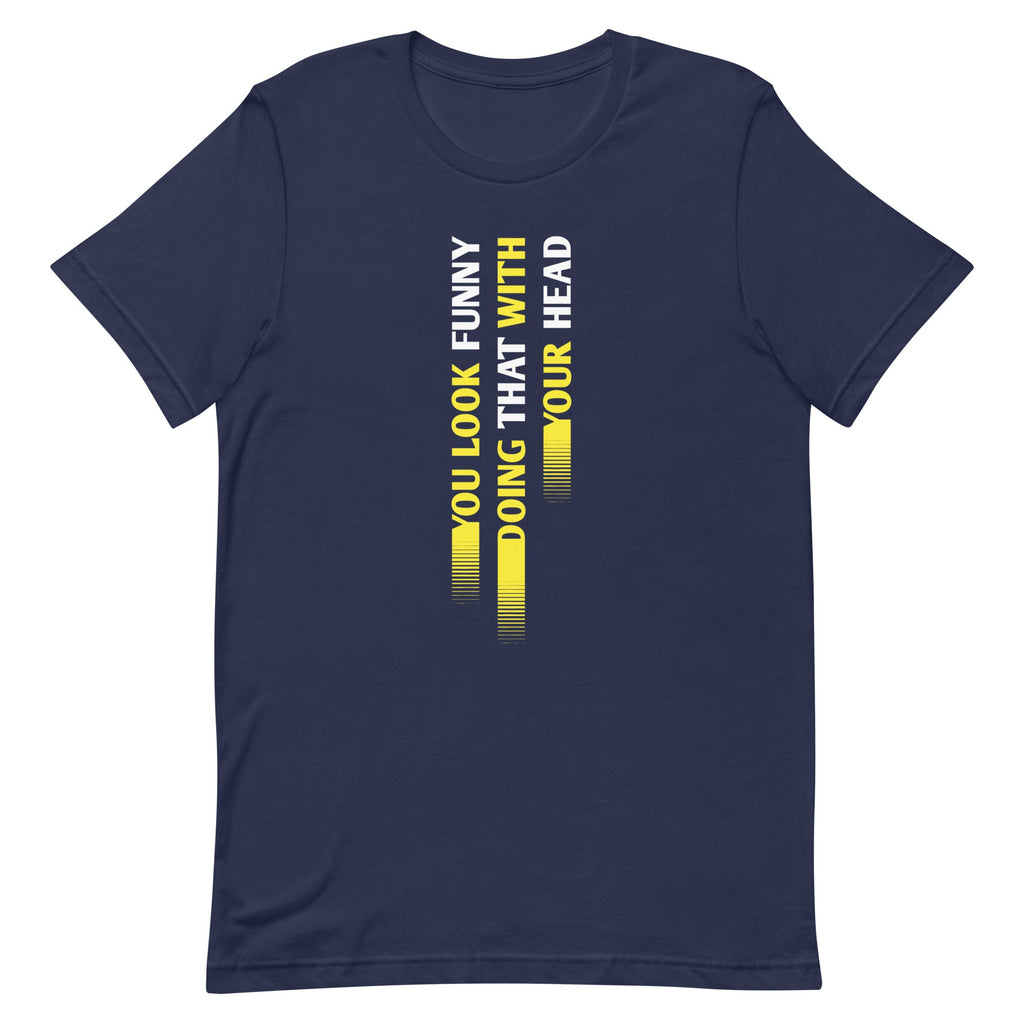 You Look Funny Doing That Men's Signature Tee