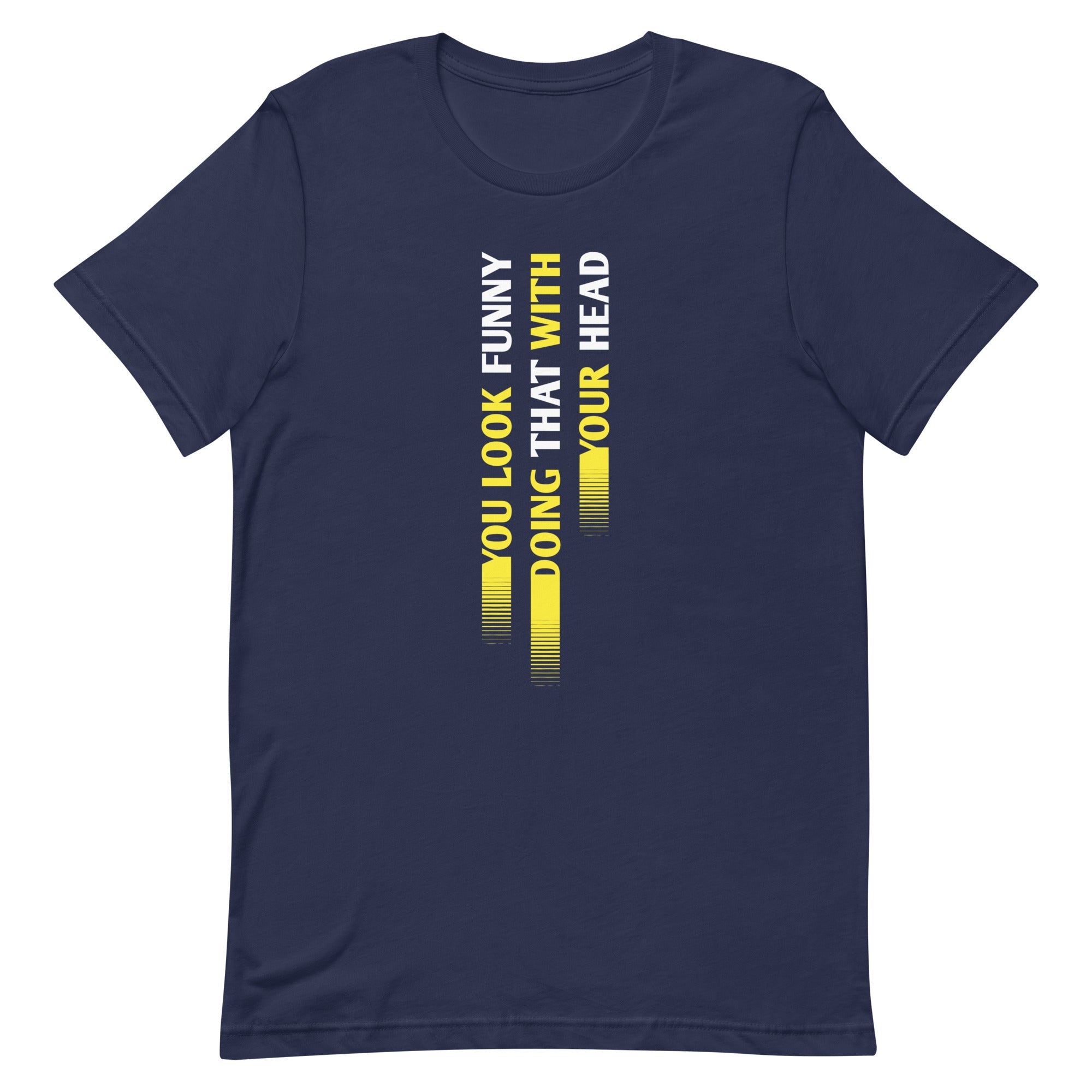 You Look Funny Doing That Men's Signature Tee