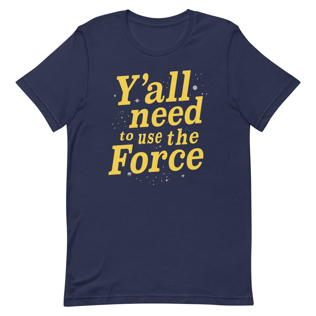 Y'all Need To Use The Force Men's Signature Tee