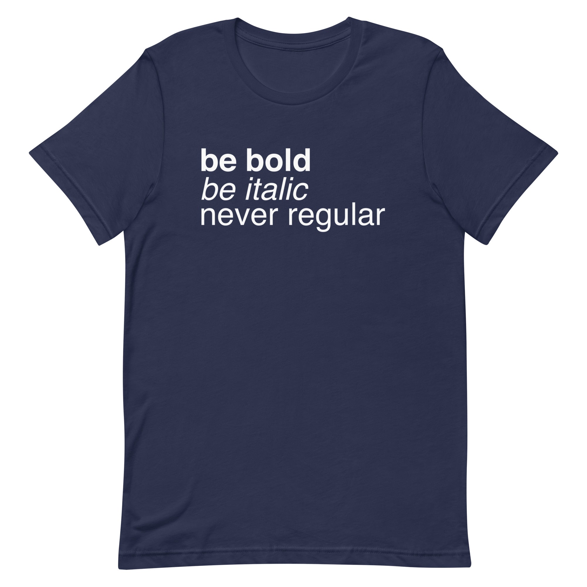 Be Bold Be Italic Never Regular Men's Signature Tee