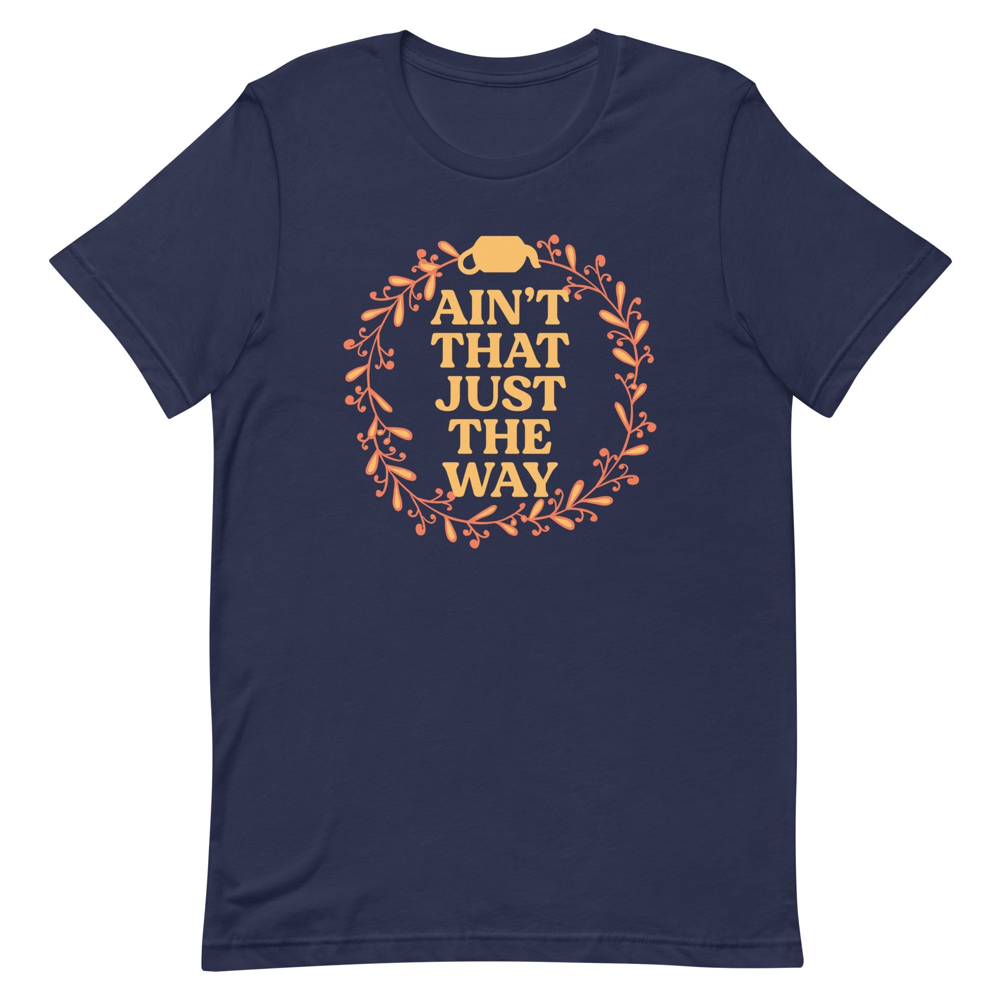 Ain't That Just The Way Men's Signature Tee