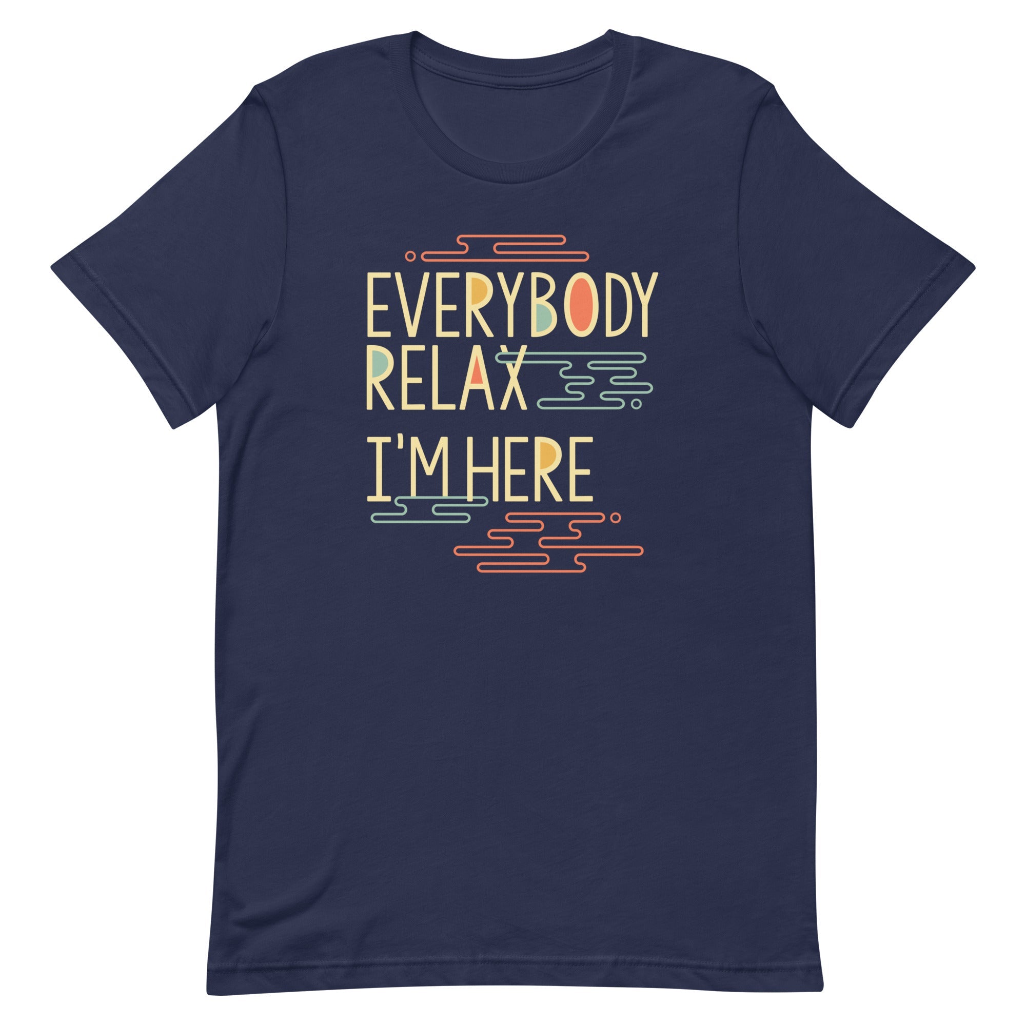 Everybody Relax I'm Here Men's Signature Tee