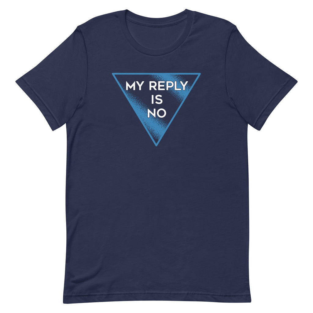 My Reply Is No Men's Signature Tee