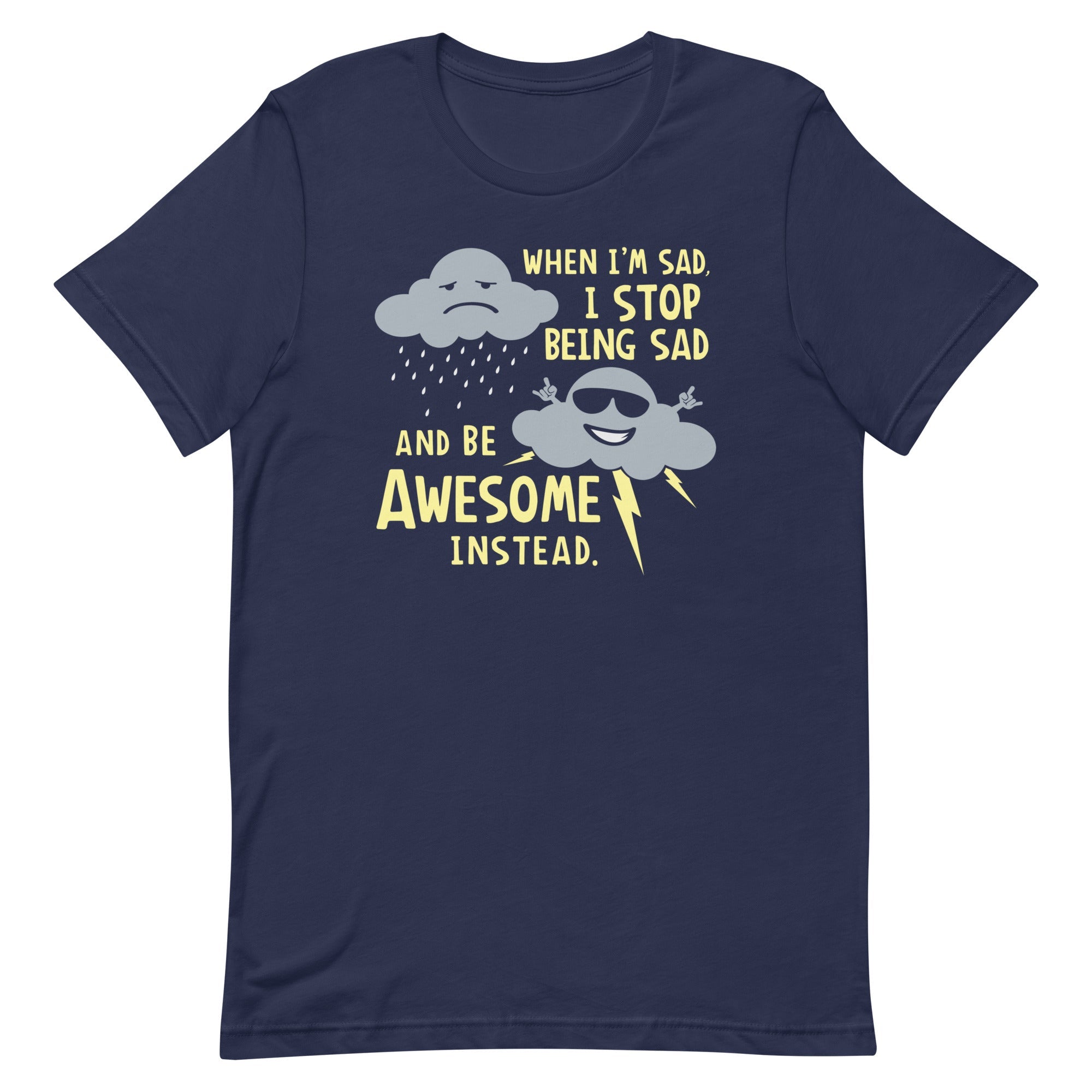 When I'm Sad, I Stop Being Sad And Be Awesome Instead Men's Signature Tee