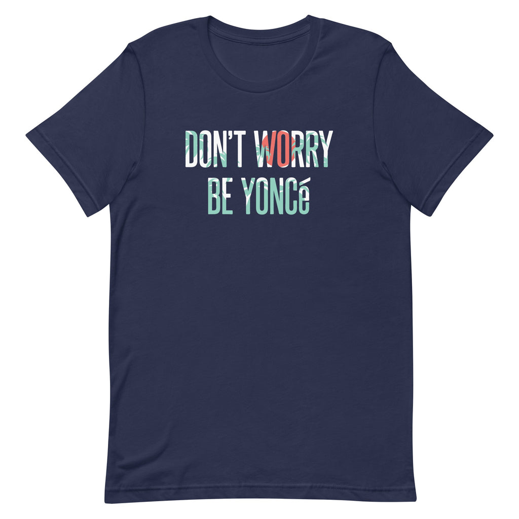 Don't Worry Be Yonce Men's Signature Tee